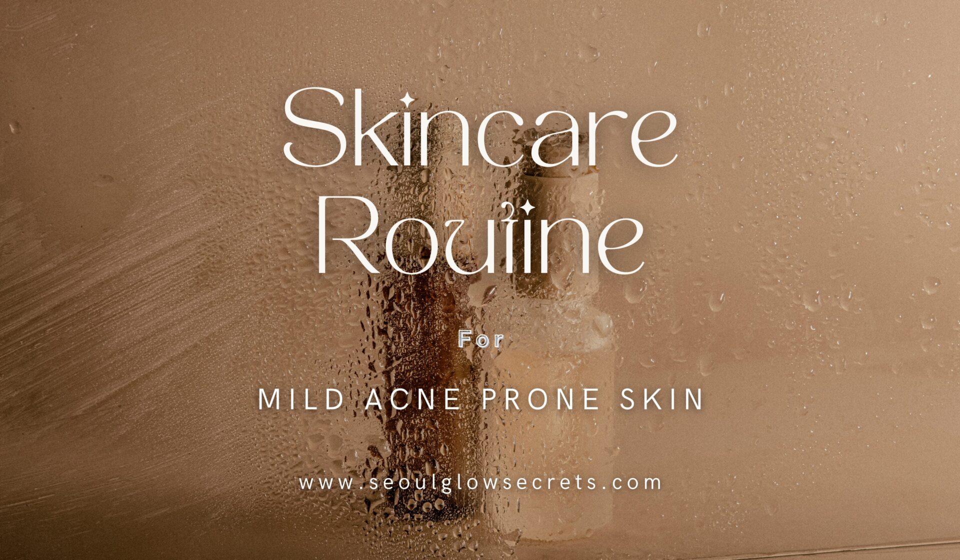 Best Skincare Routine For Mild Acne Prone Skin